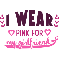 Cancer- I Wear Pink For My Girlfriend