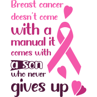 Cancer- Breast Cancer Doesn't Come With A Manual...Son