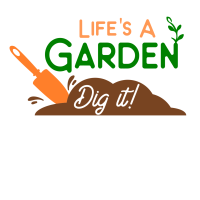 Garden- Life's A Garden Dig It