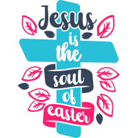 Easter- Jesus Is The Soul Of Easter