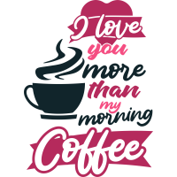 Valentines- I Love You More Than My Morning Coffee