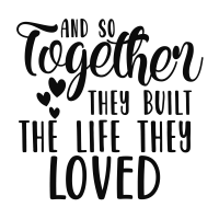 Home- And So Together They Built The Life They Loved