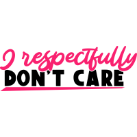 Quote- I Respectfully Don't Care